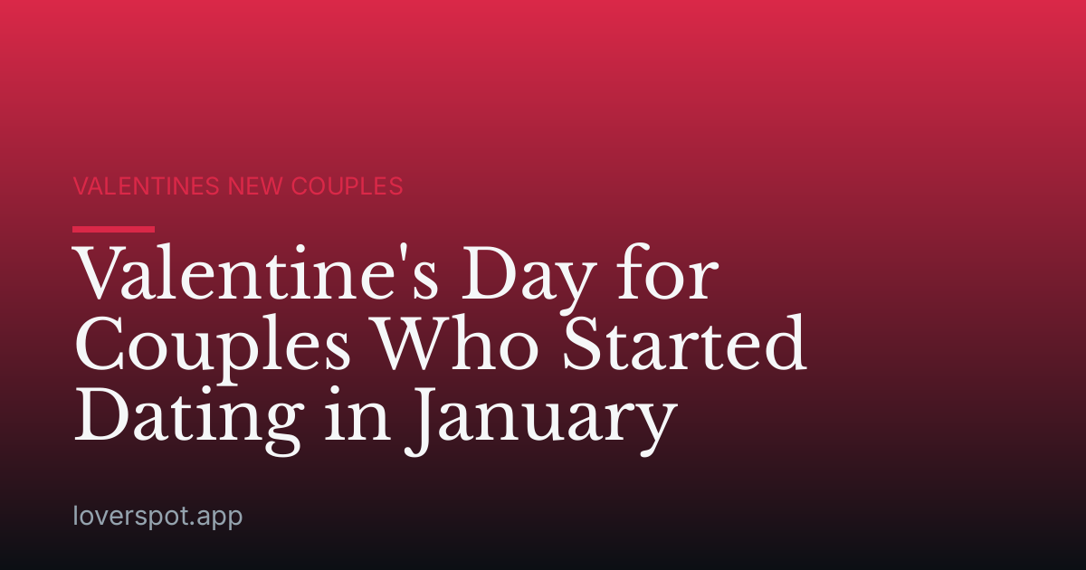 Valentine's Day for Couples Who Started Dating in January