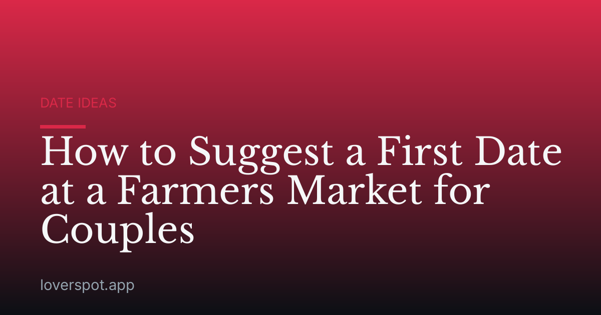 How to Suggest a First Date at a Farmers Market for Couples