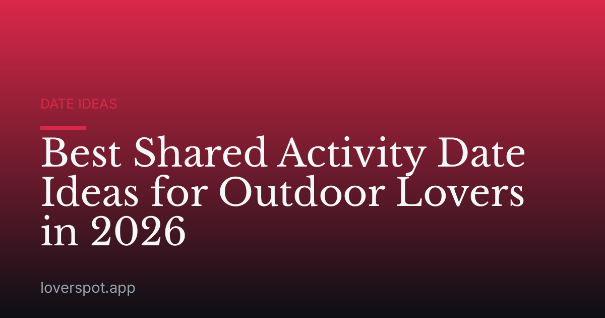 Best Shared Activity Date Ideas for Outdoor Lovers in 2026