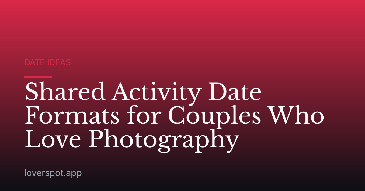 Shared Activity Date Formats for Couples Who Love Photography