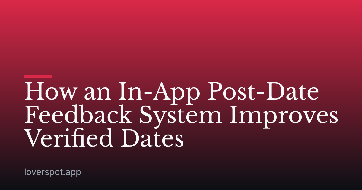How an In-App Post-Date Feedback System Improves Verified Dates