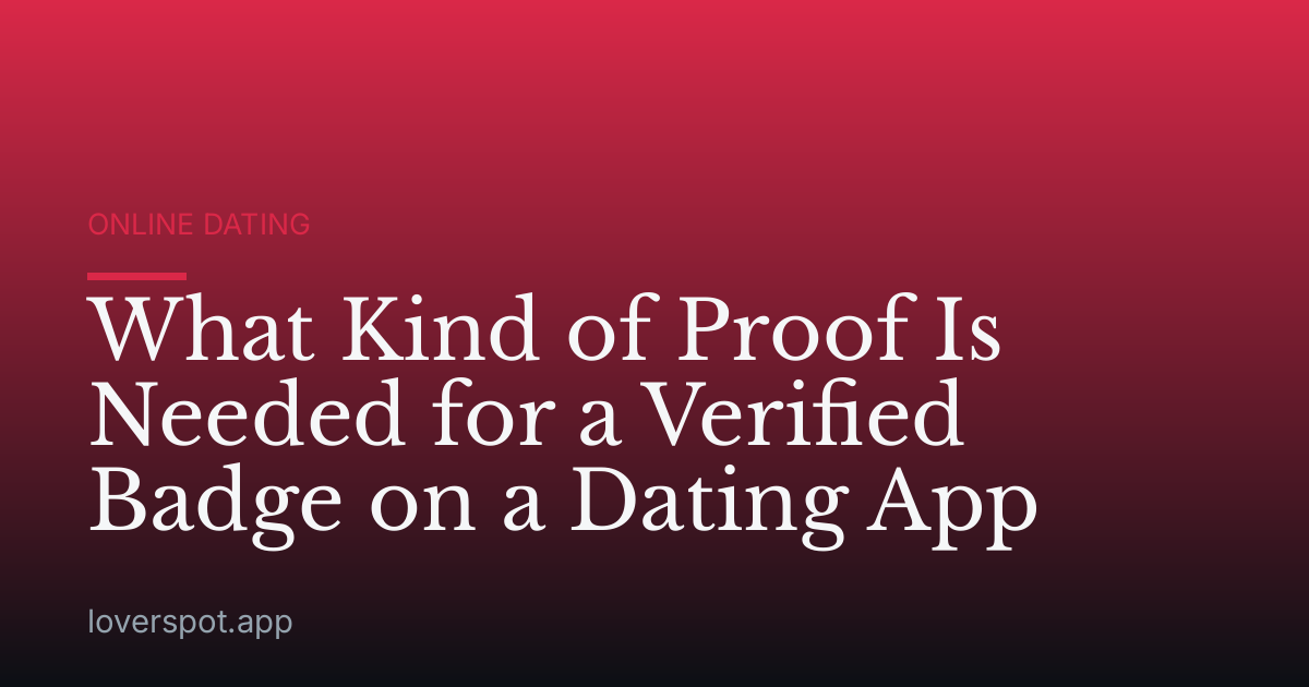 What Kind of Proof Is Needed for a Verified Badge on a Dating App