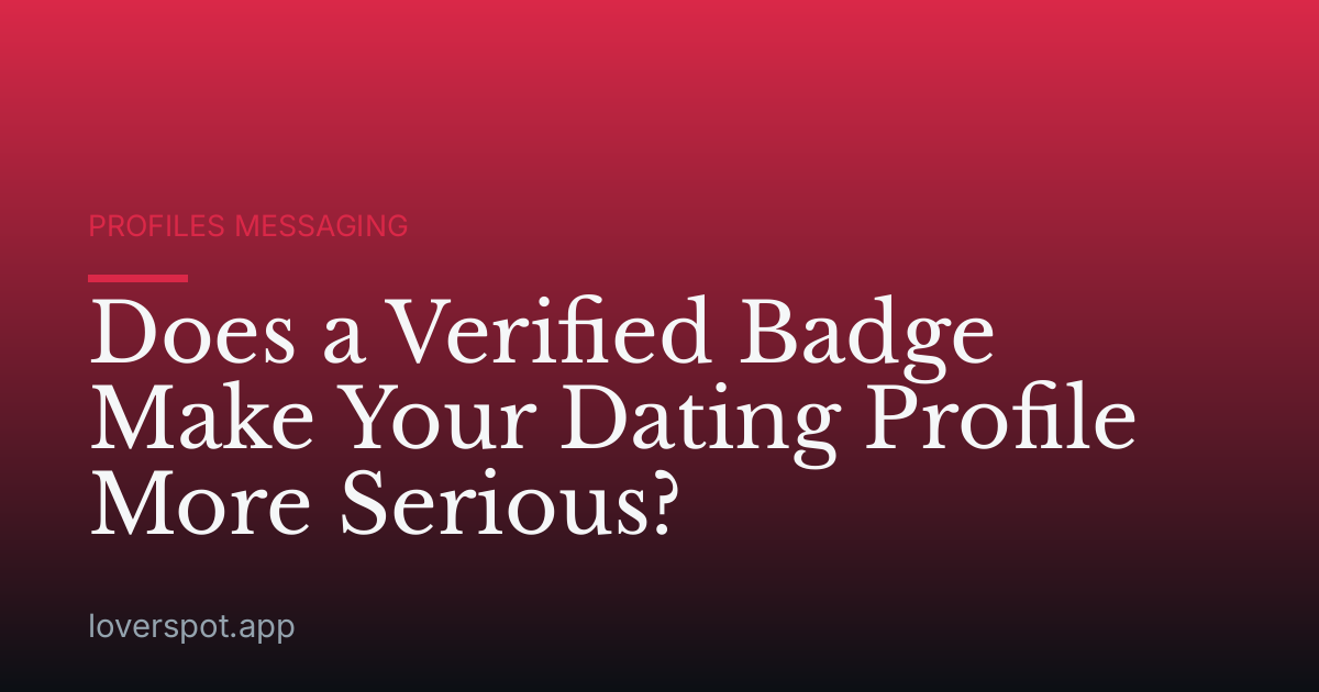 Does a Verified Badge Make Your Dating Profile More Serious?