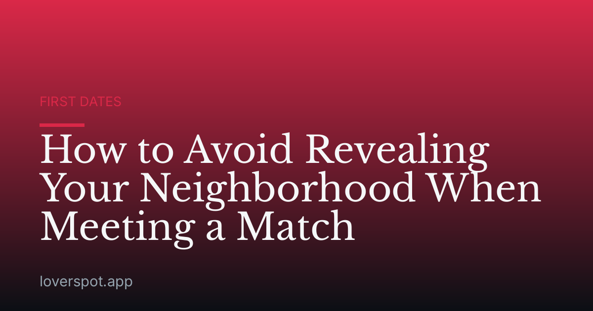 How to Avoid Revealing Your Neighborhood When Meeting a Match