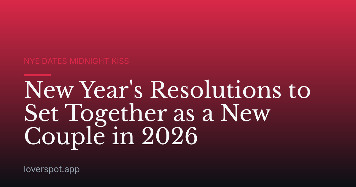 New Year's Resolutions to Set Together as a New Couple in 2026