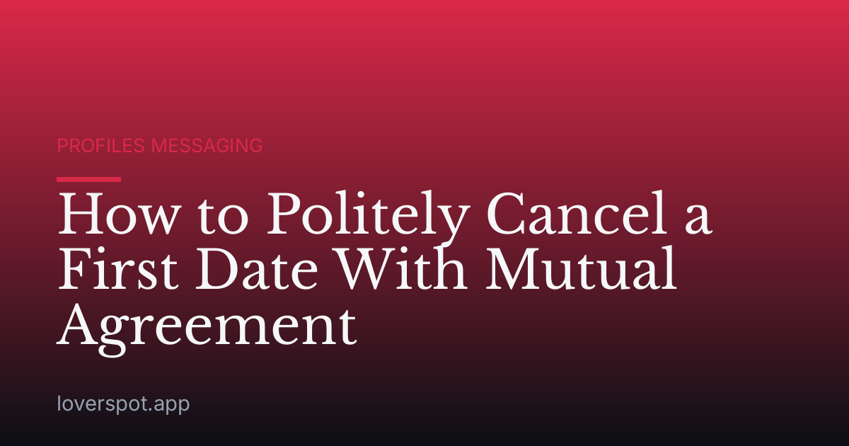 How to Politely Cancel a First Date With Mutual Agreement