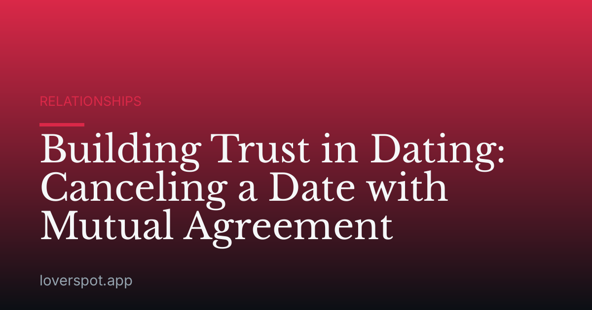Building Trust in Dating: Canceling a Date with Mutual Agreement