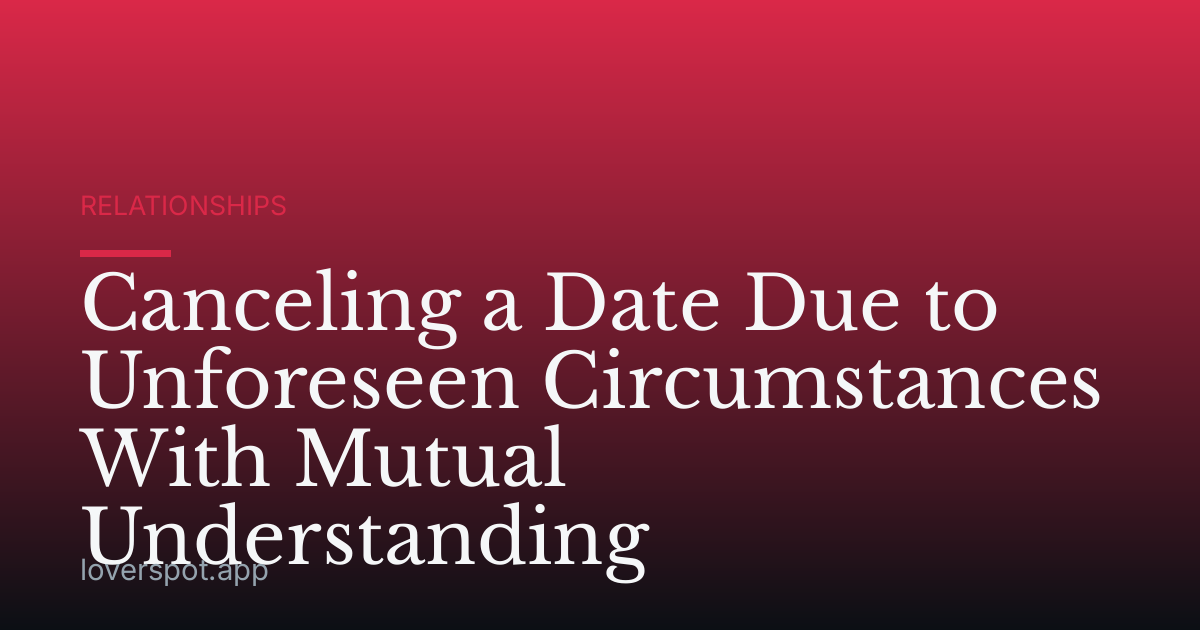 Canceling a Date Due to Unforeseen Circumstances With Mutual Understanding