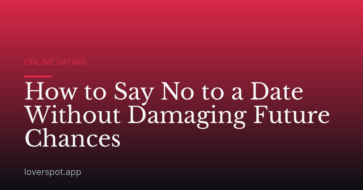How to Say No to a Date Without Damaging Future Chances