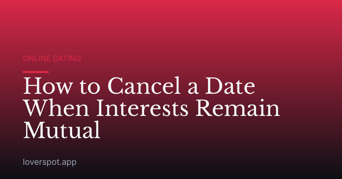 How to Cancel a Date When Interests Remain Mutual