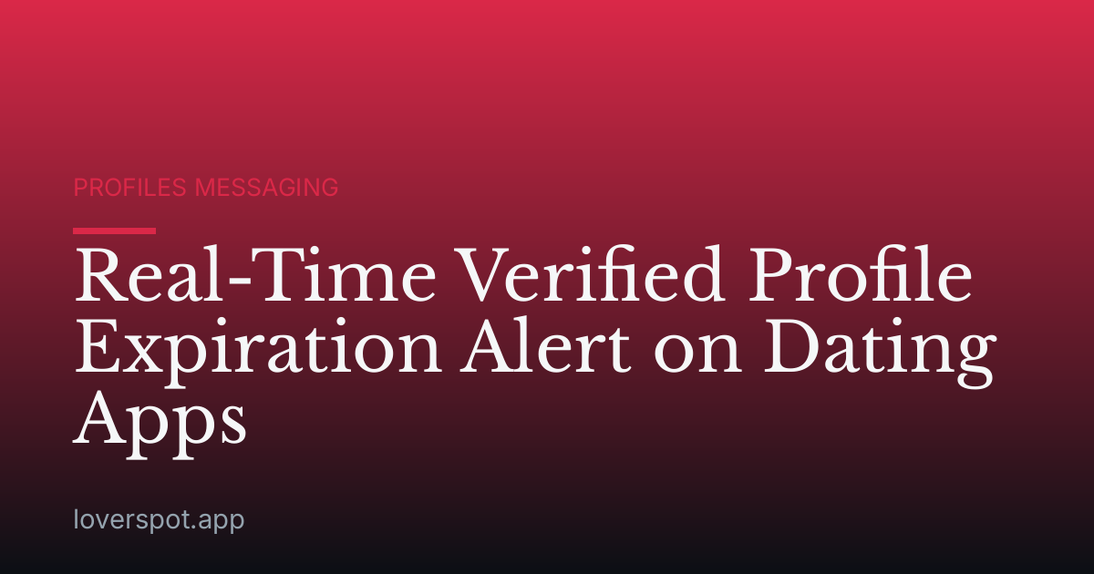 Real-Time Verified Profile Expiration Alert on Dating Apps