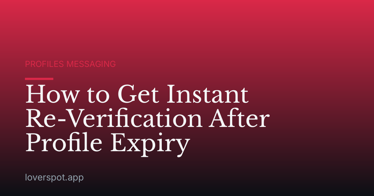 How to Get Instant Re-Verification After Profile Expiry