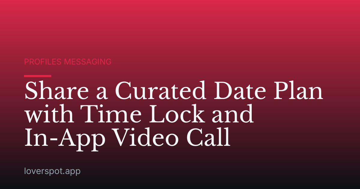 Share a Curated Date Plan with Time Lock and In-App Video Call