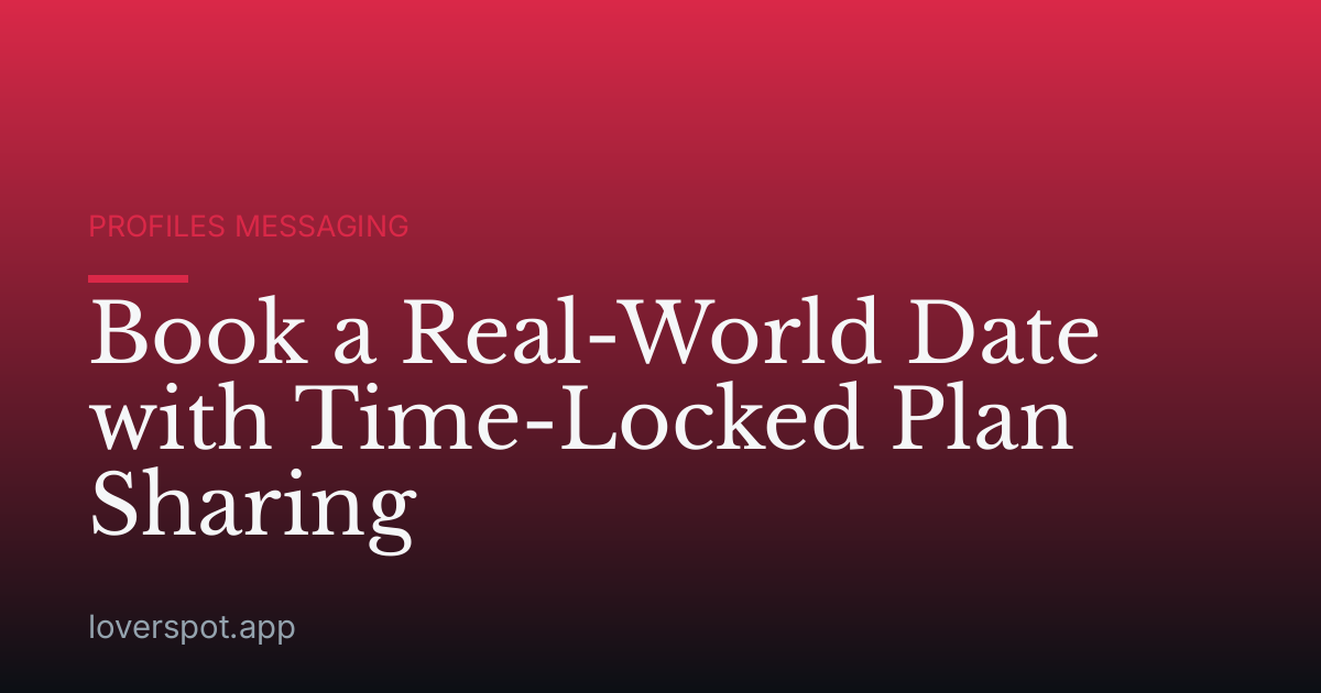 Book a Real-World Date with Time-Locked Plan Sharing