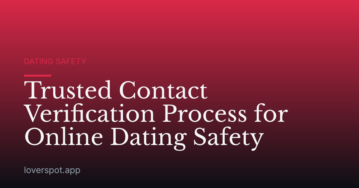 Trusted Contact Verification Process for Online Dating Safety