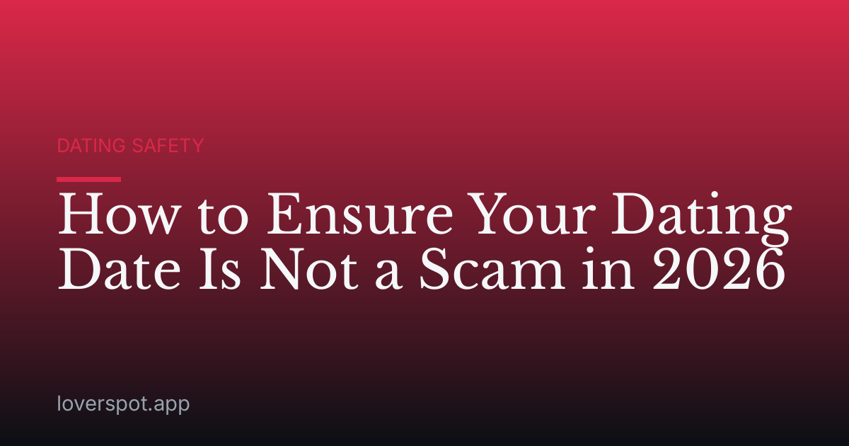 How to Ensure Your Dating Date Is Not a Scam in 2026