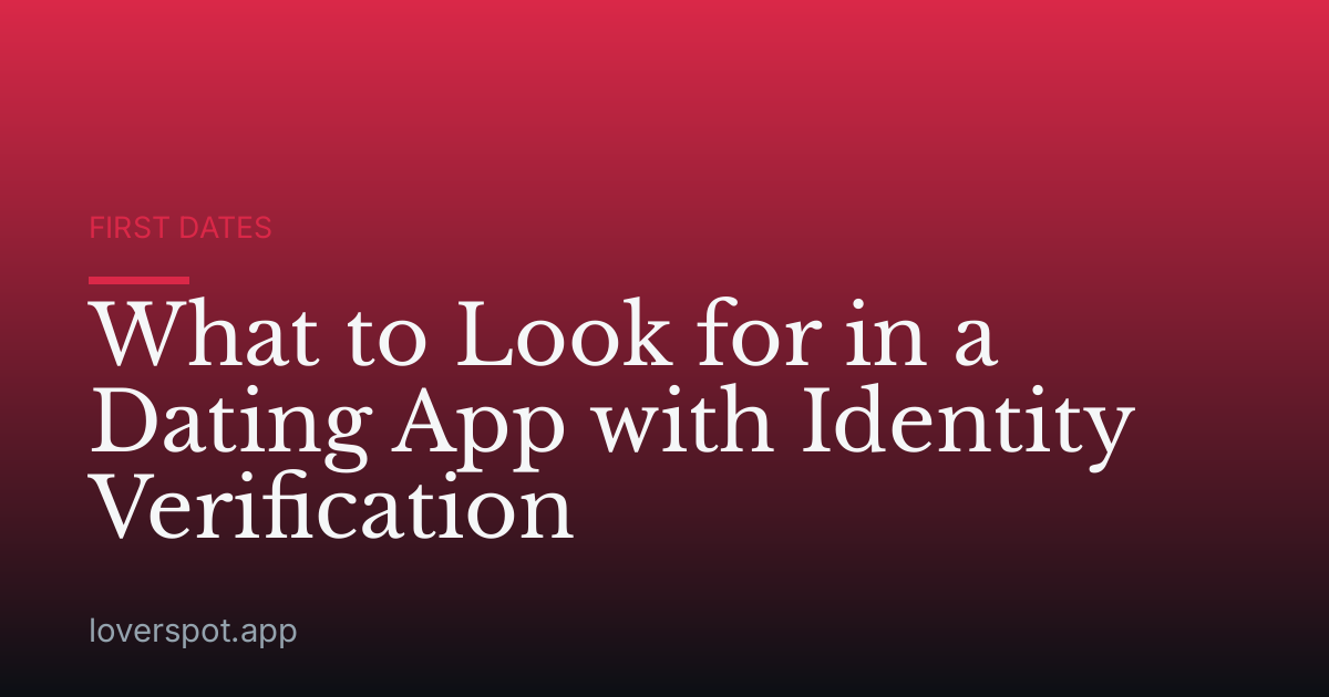 What to Look for in a Dating App with Identity Verification