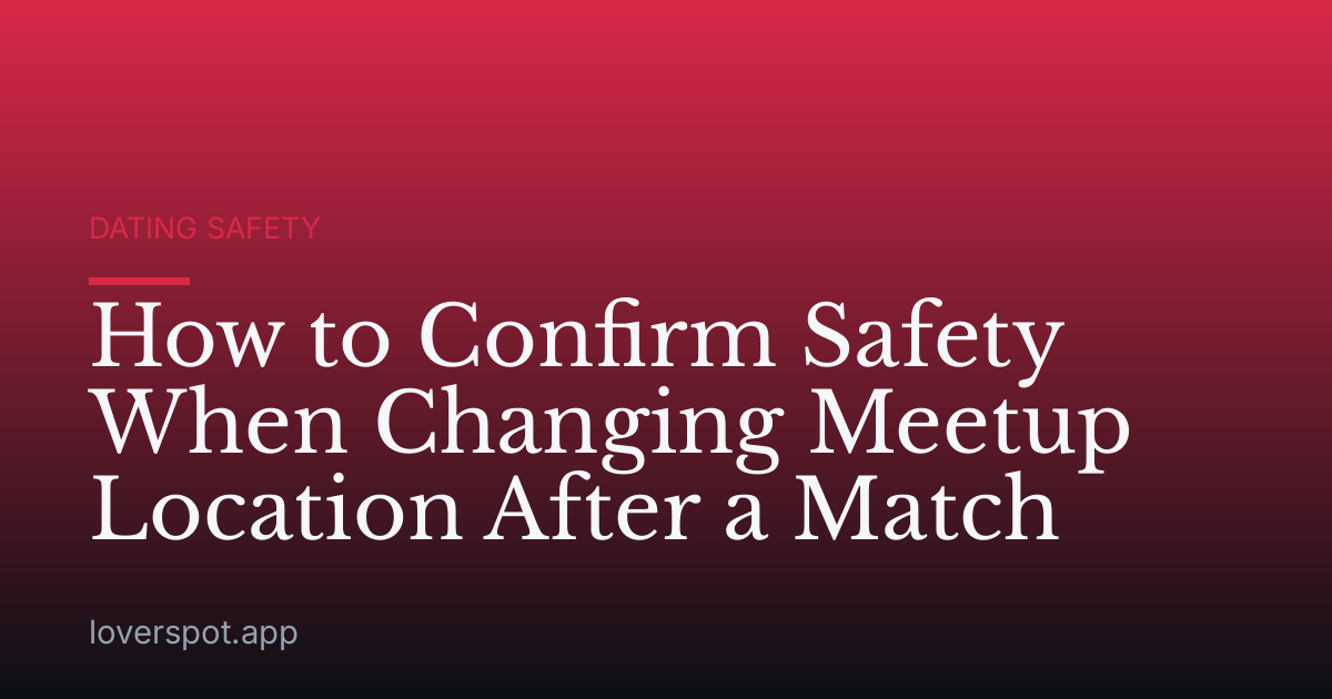 How to Confirm Safety When Changing Meetup Location After a Match