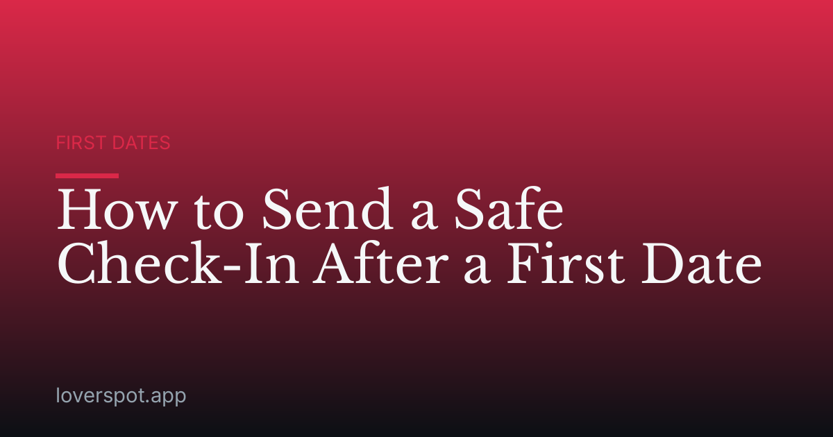 How to Send a Safe Check-In After a First Date