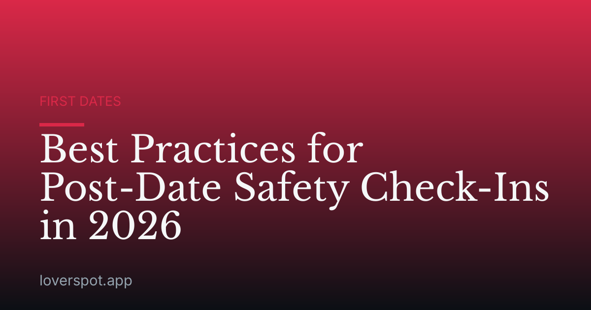 Best Practices for Post-Date Safety Check-Ins in 2026