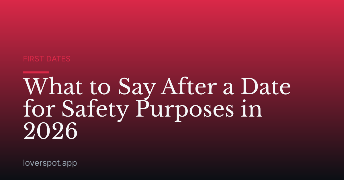 What to Say After a Date for Safety Purposes in 2026