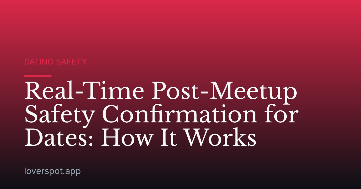 Real-Time Post-Meetup Safety Confirmation for Dates: How It Works
