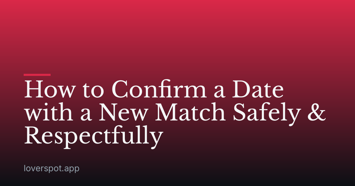 How to Confirm a Date with a New Match Safely & Respectfully