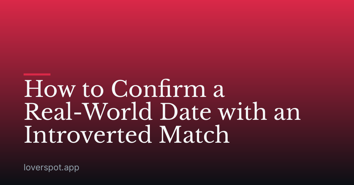 How to Confirm a Real-World Date with an Introverted Match