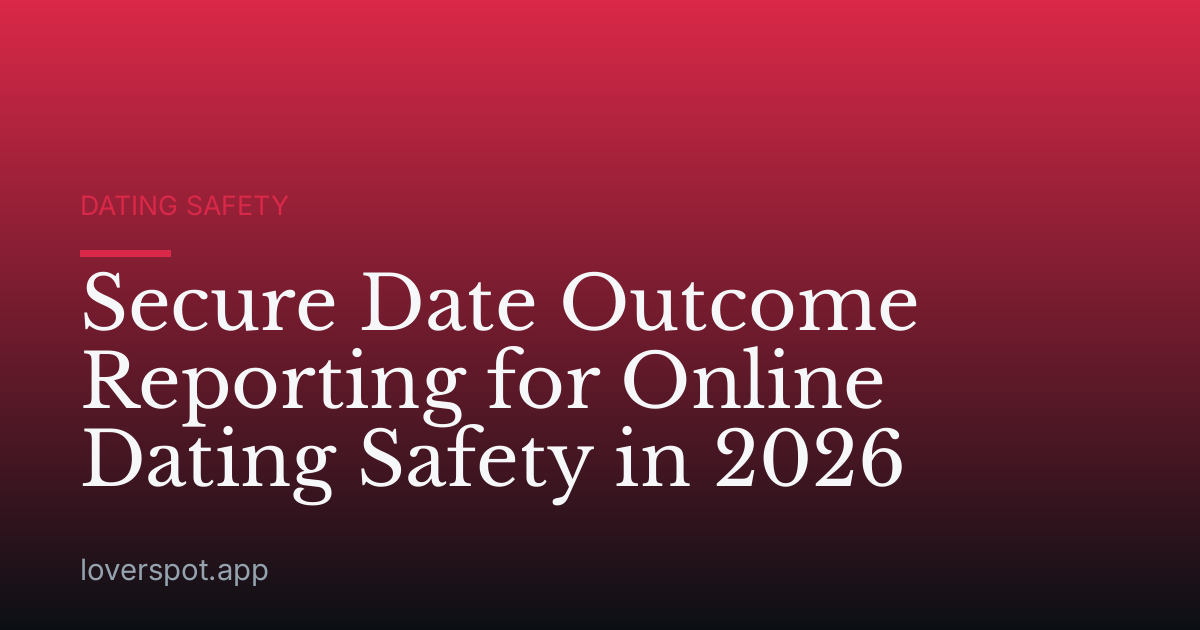 Secure Date Outcome Reporting for Online Dating Safety in 2026