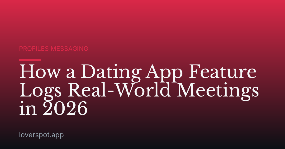 How a Dating App Feature Logs Real-World Meetings in 2026
