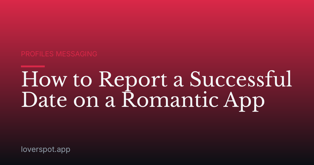How to Report a Successful Date on a Romantic App