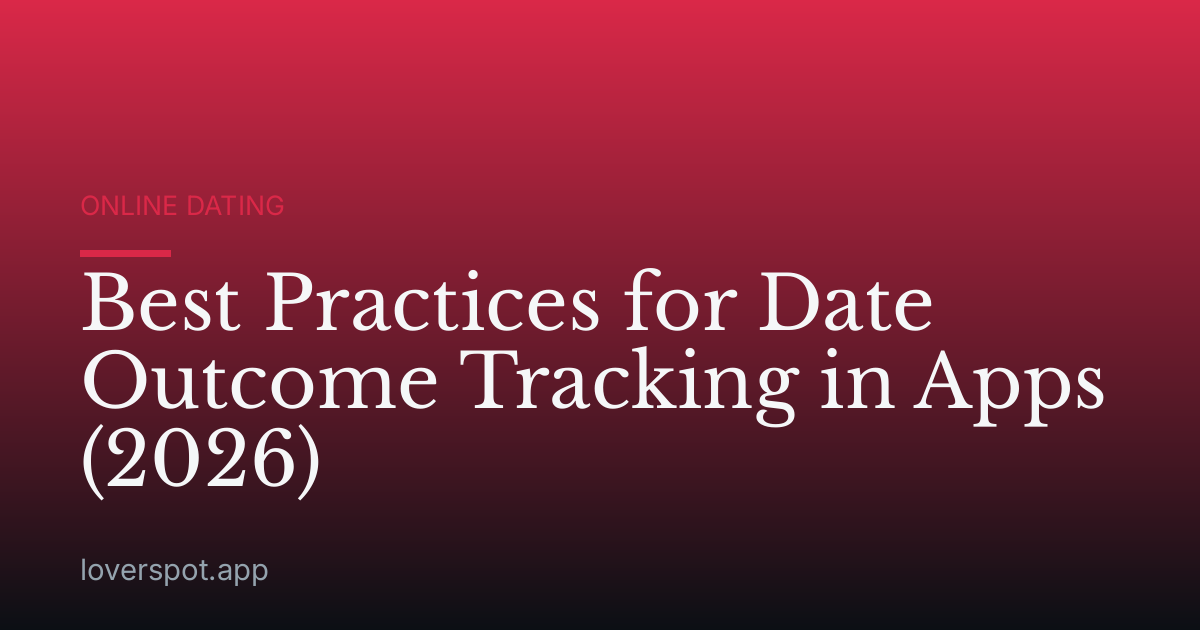 Best Practices for Date Outcome Tracking in Apps (2026)