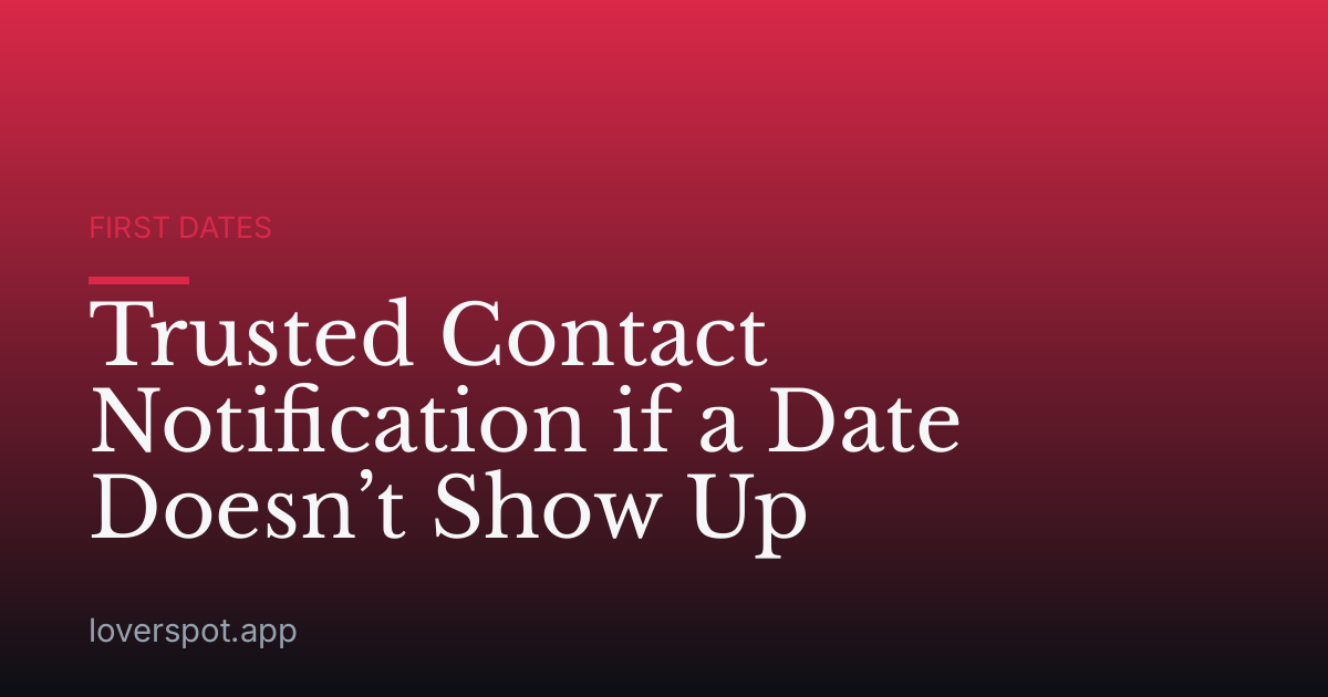 Trusted Contact Notification if a Date Doesn’t Show Up