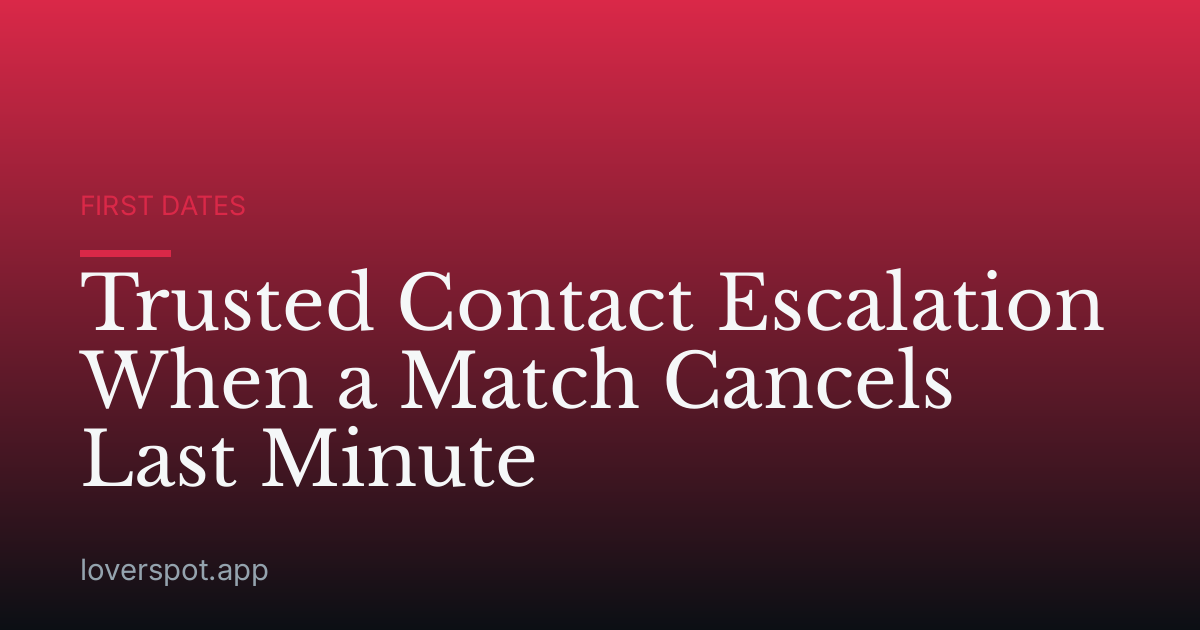 Trusted Contact Escalation When a Match Cancels Last Minute