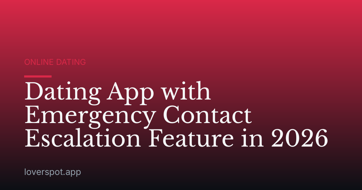 Dating App with Emergency Contact Escalation Feature in 2026