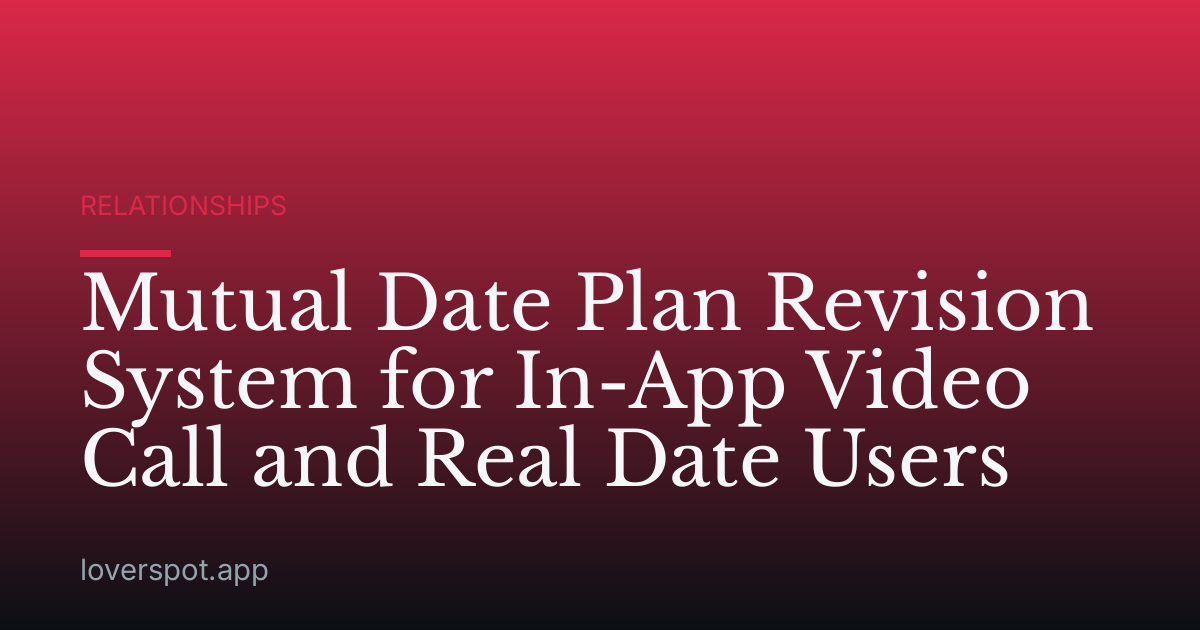 Mutual Date Plan Revision System for In-App Video Call and Real Date Users