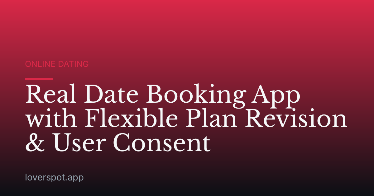 Real Date Booking App with Flexible Plan Revision & User Consent