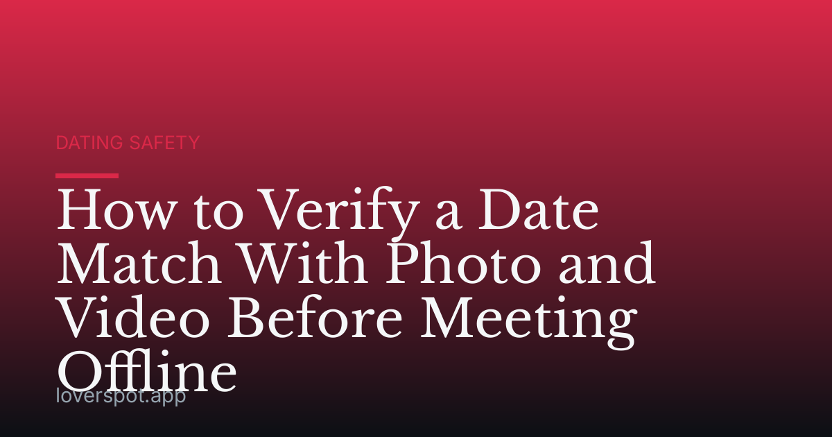 How to Verify a Date Match With Photo and Video Before Meeting Offline
