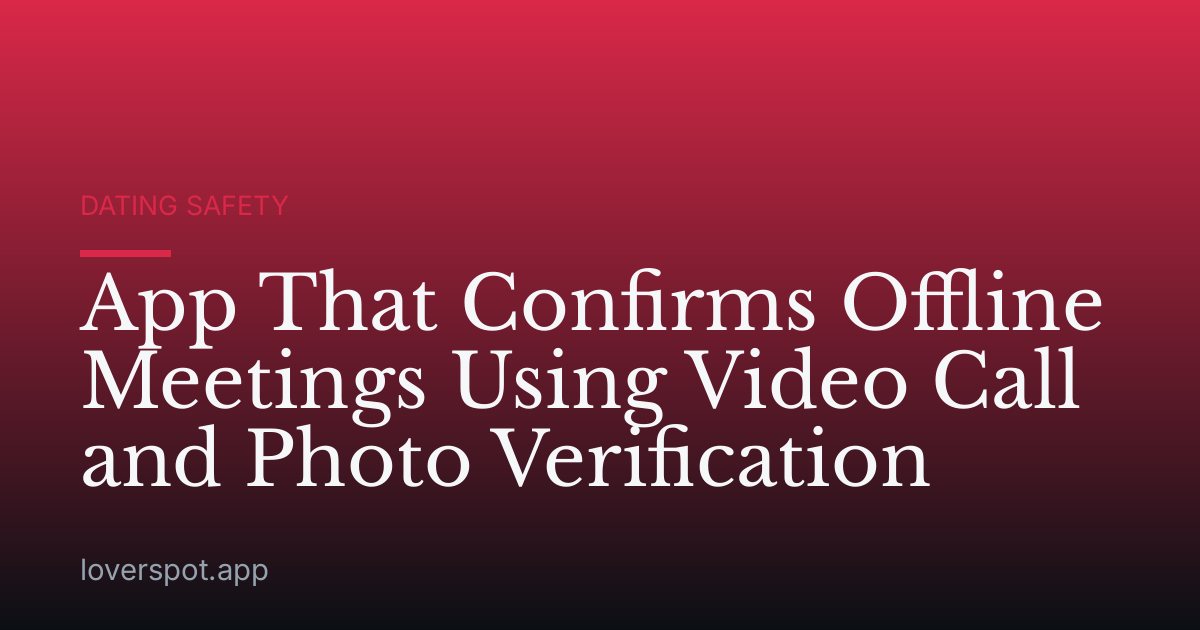 App That Confirms Offline Meetings Using Video Call and Photo Verification