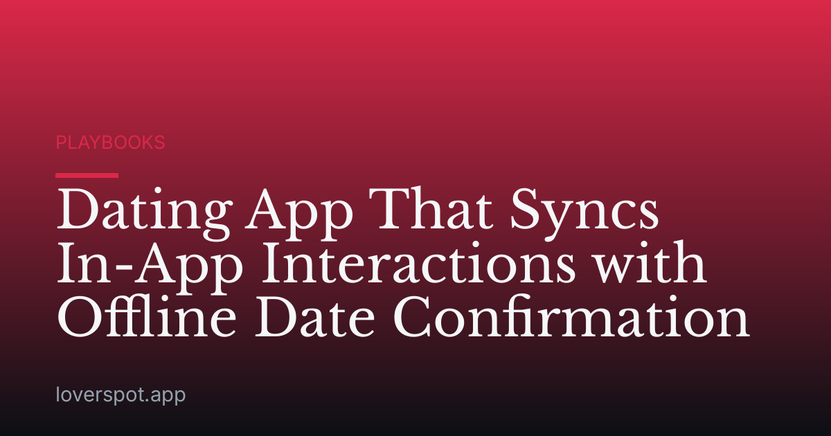 Dating App That Syncs In-App Interactions with Offline Date Confirmation