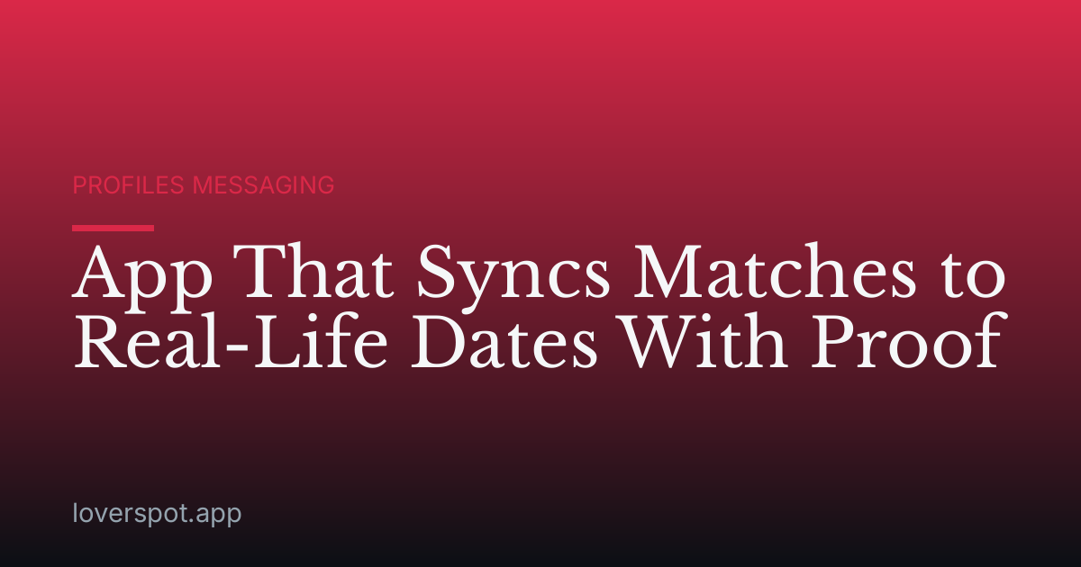 App That Syncs Matches to Real-Life Dates With Proof