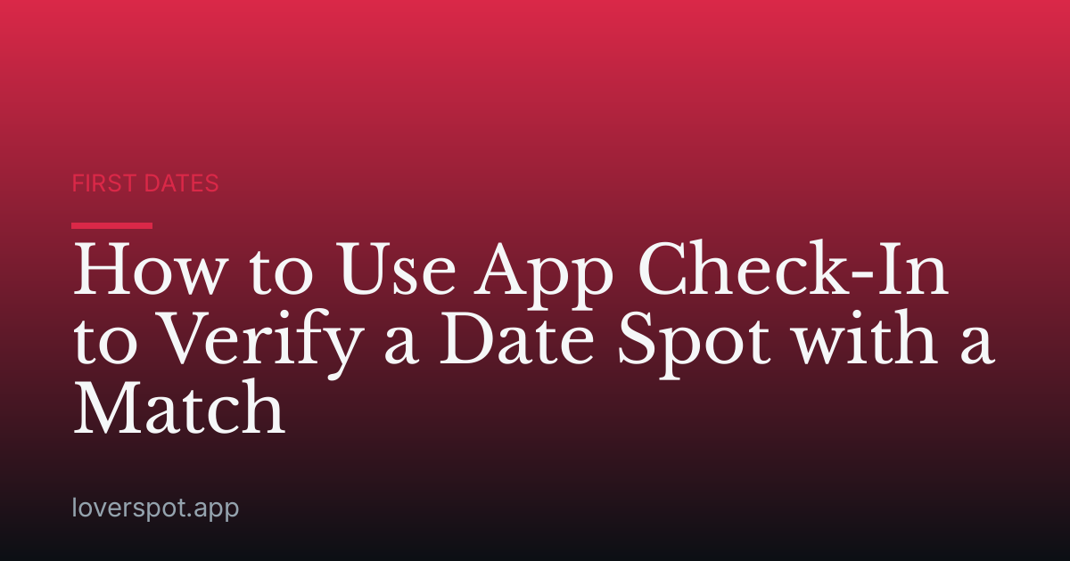 How to Use App Check-In to Verify a Date Spot with a Match