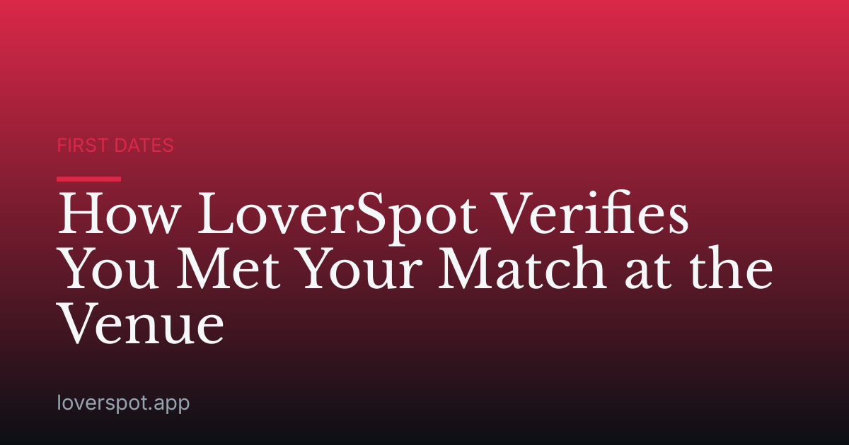 How LoverSpot Verifies You Met Your Match at the Venue