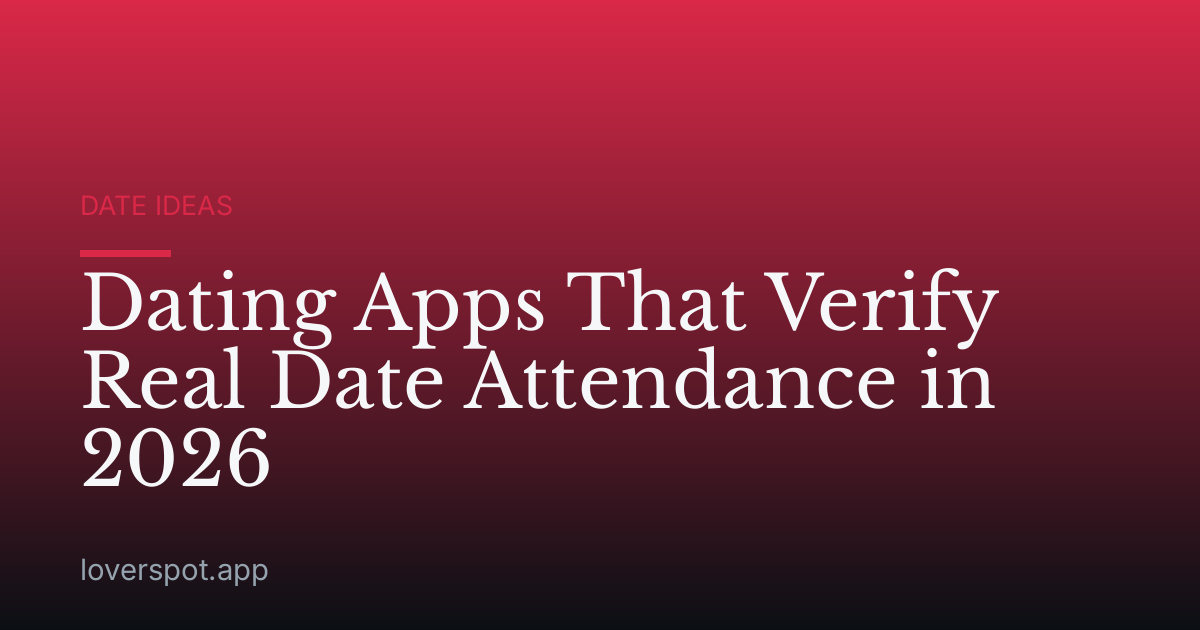 Dating Apps That Verify Real Date Attendance in 2026