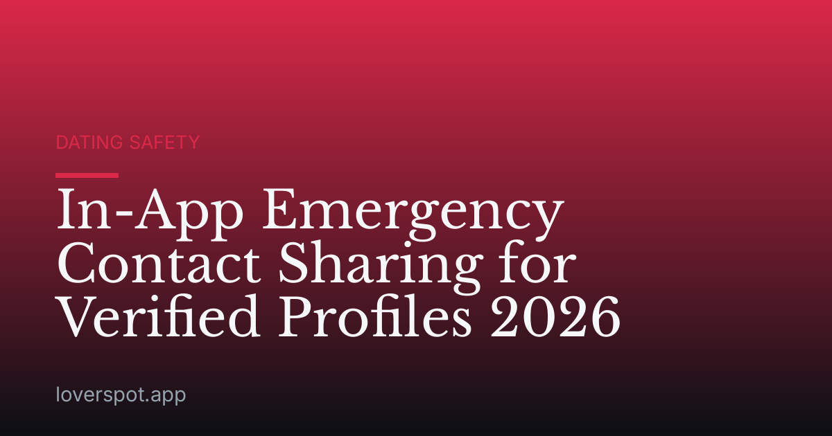 In-App Emergency Contact Sharing for Verified Profiles 2026