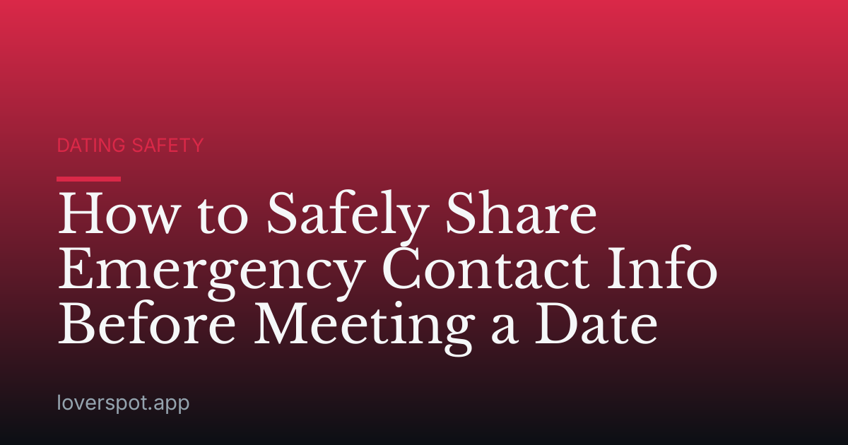 How to Safely Share Emergency Contact Info Before Meeting a Date