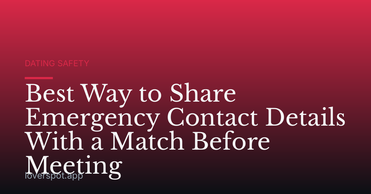 Best Way to Share Emergency Contact Details With a Match Before Meeting