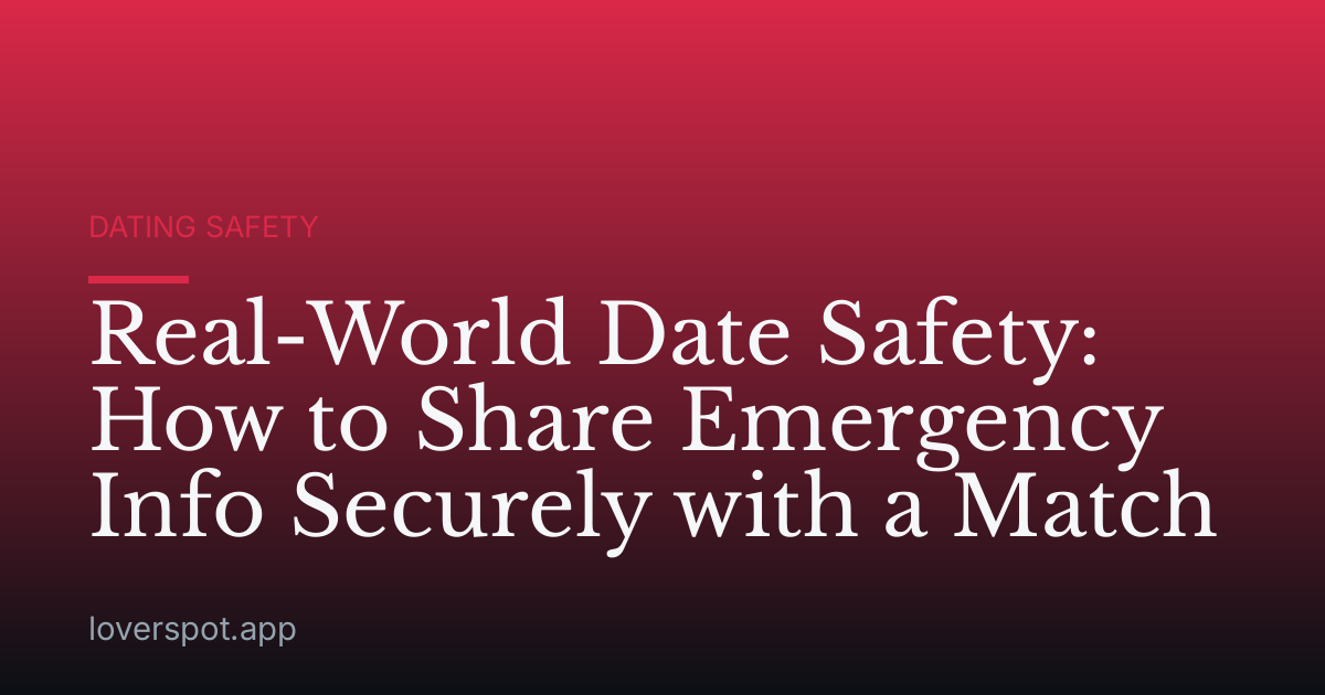 Real-World Date Safety: How to Share Emergency Info Securely with a Match