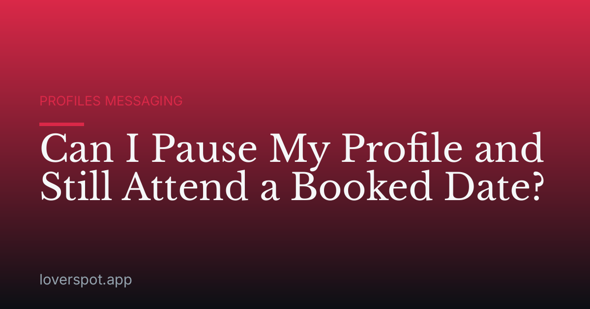 Can I Pause My Profile and Still Attend a Booked Date?