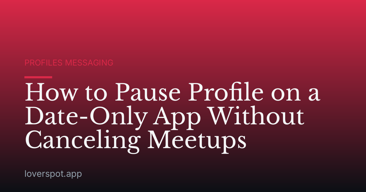 How to Pause Profile on a Date-Only App Without Canceling Meetups